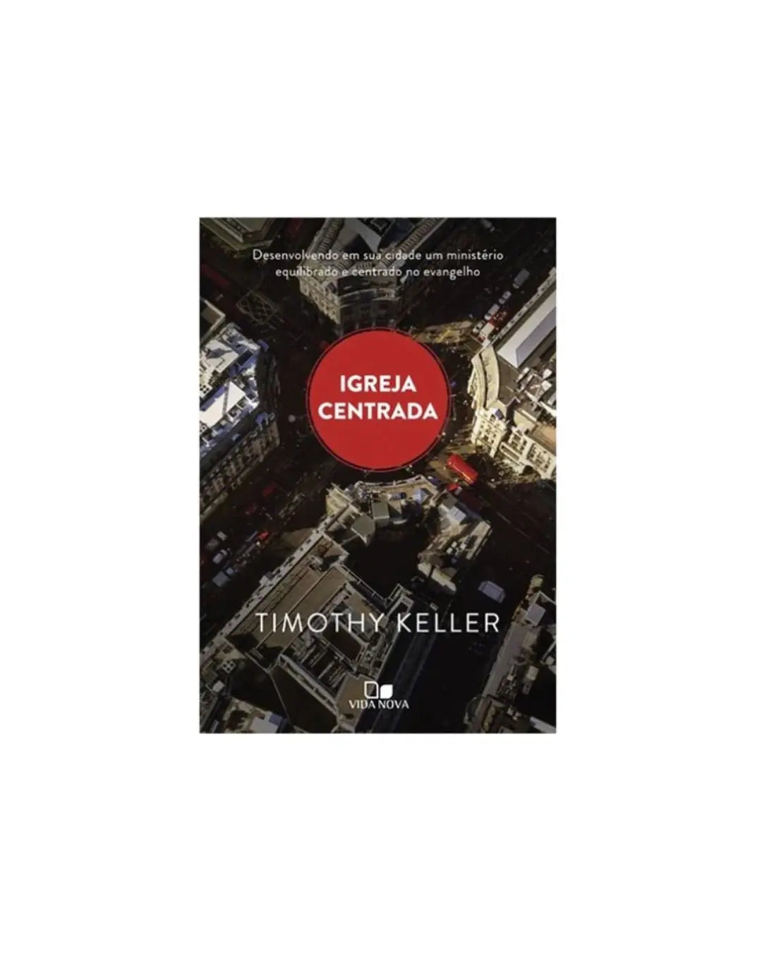 Igreja Centrada | Timothy Keller