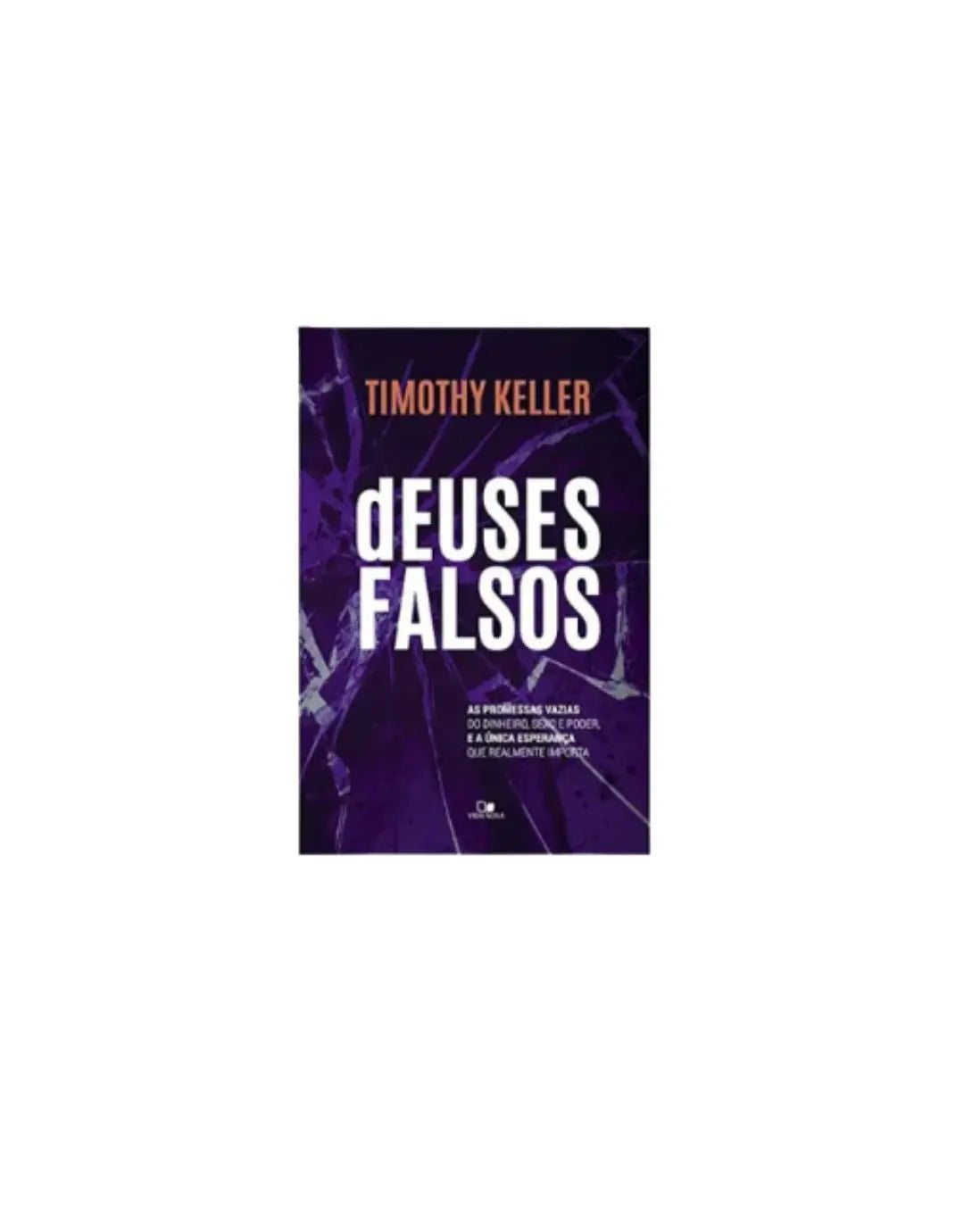 Deuses Falsos | Timothy Keller