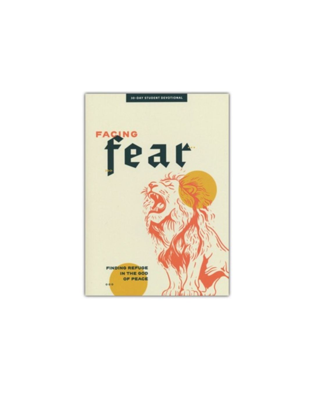 Facing Fear - Teen Devotional: Finding Refuge in the God of Peace