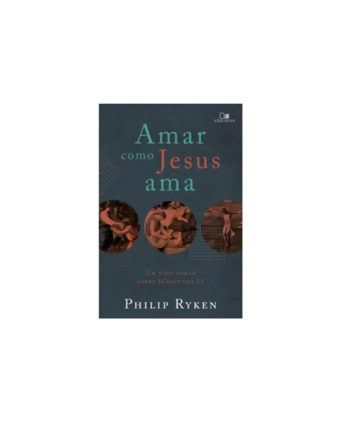 Amar como Jesus ama | Philip Graham Ryken