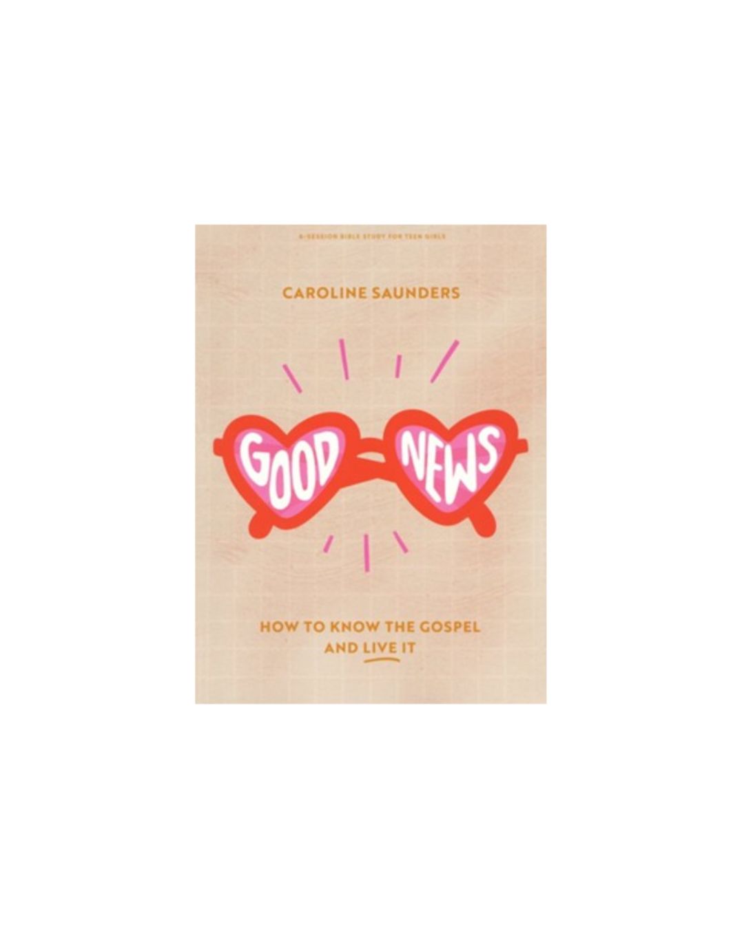 Good News, Teen Girls' Bible Study Book | Caroline Saunders