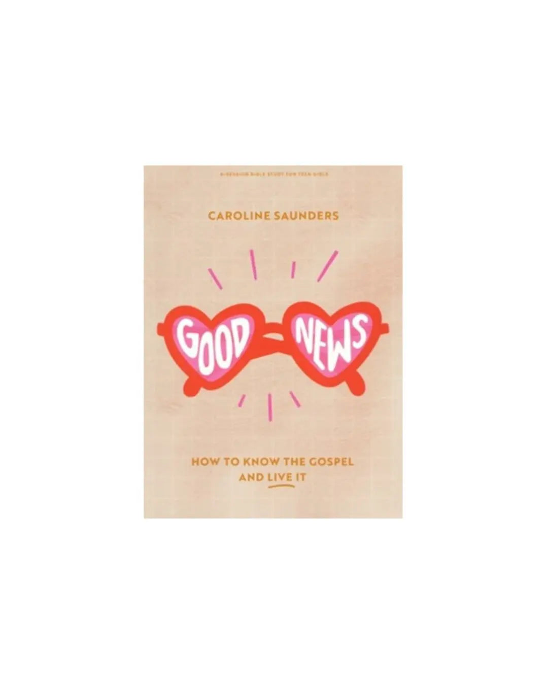Good News, Teen Girls' Bible Study Book | Caroline Saunders