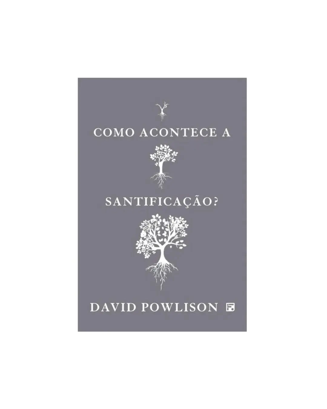 Como Acontece a Santificação? | David Powlison
