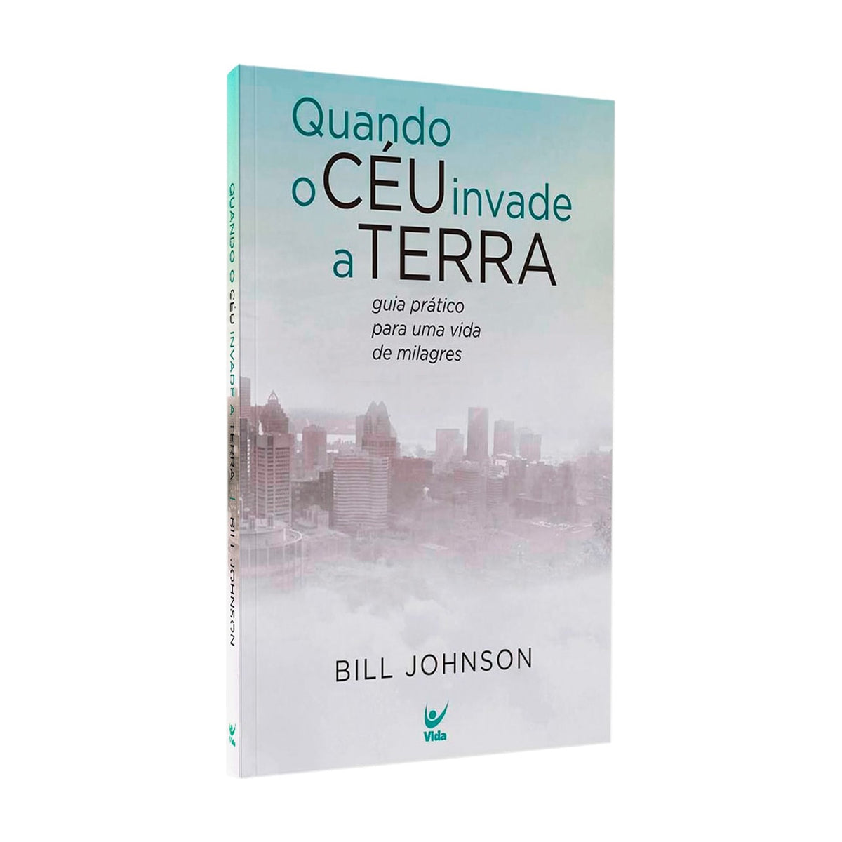 Quando o Céu Invade a Terra | Bill Johnson