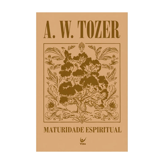 Maturidade Espiritual | A. W. Tozer | Capa Dura