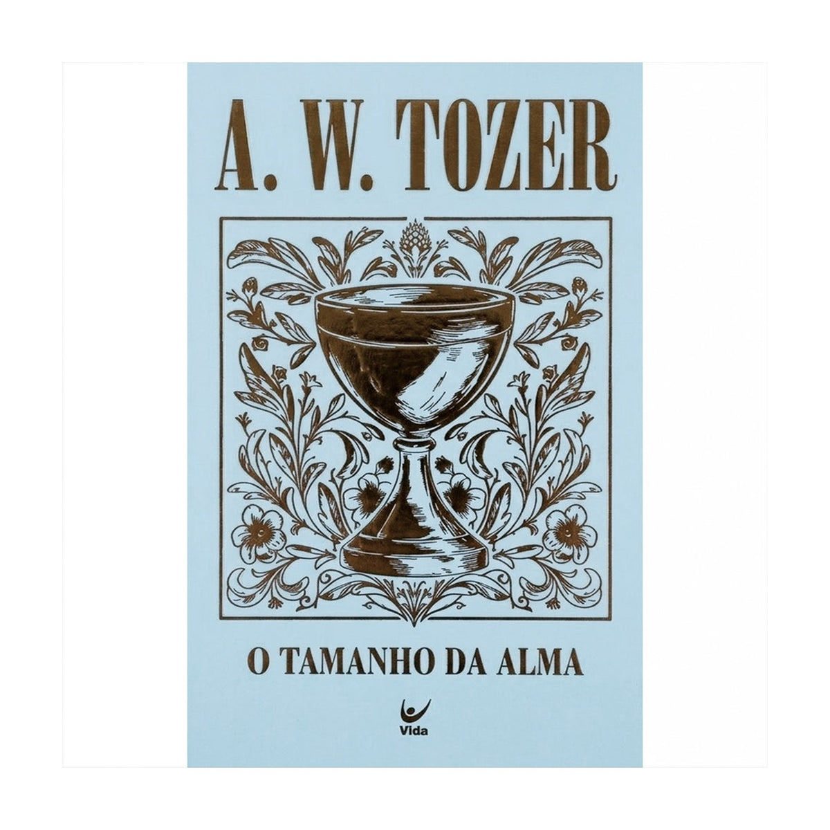 O Tamanho da Alma | A. W. Tozer | Capa Dura