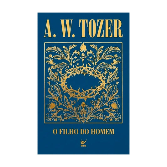 O Filho do Homem | A. W. Tozer | Capa Dura