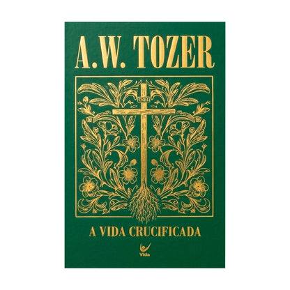 A Vida Crucificada | A. W. Tozer | Capa Dura