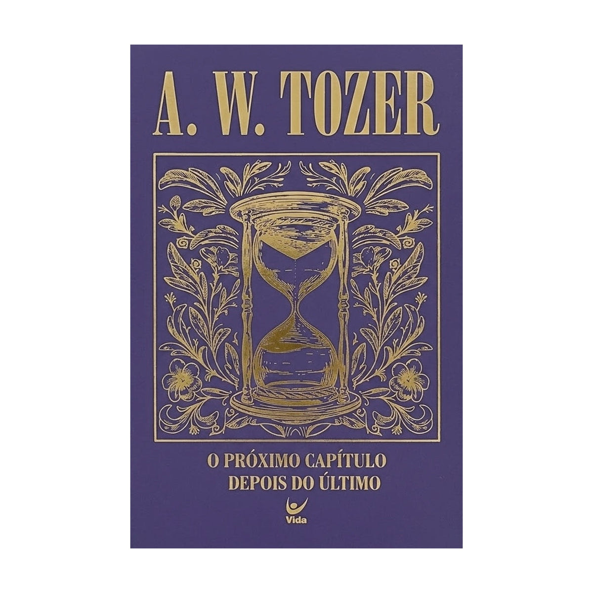 O Próximo Capítulo Depois do Último | A. W. Tozer | Capa Dura