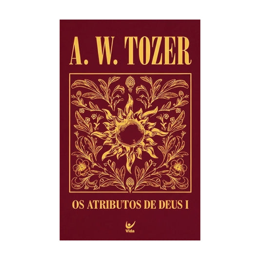Os Atributos de Deus I | A. W. Tozer | Capa Dura