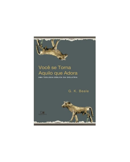 Você Se Torna Aquilo Que Adora | G K Beale