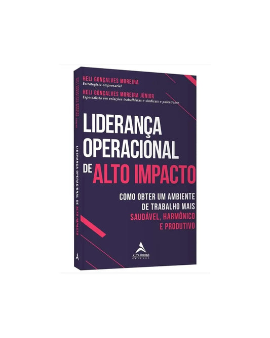 Liderança Operacional De Alto Impacto | Heli Gonçalves Moreira E Heli G M Jr 