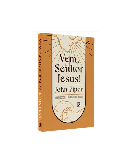 Vem Senhor Jesus | John Piper
