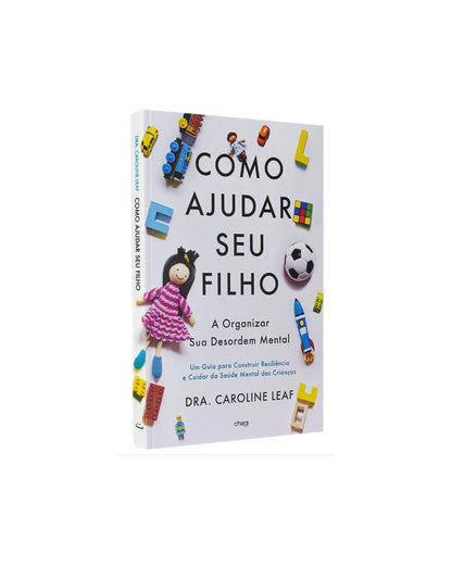 Como Ajudar Seu Filho A Organizar Sua Desordem Mental | Dra Carolina Leaf
