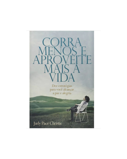 Corra Menos E Aproveite Mais A Vida | Judy Pace Christie