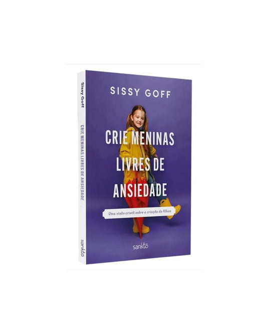 Crie Meninas Livres De Ansiedade | Sissy Goff 