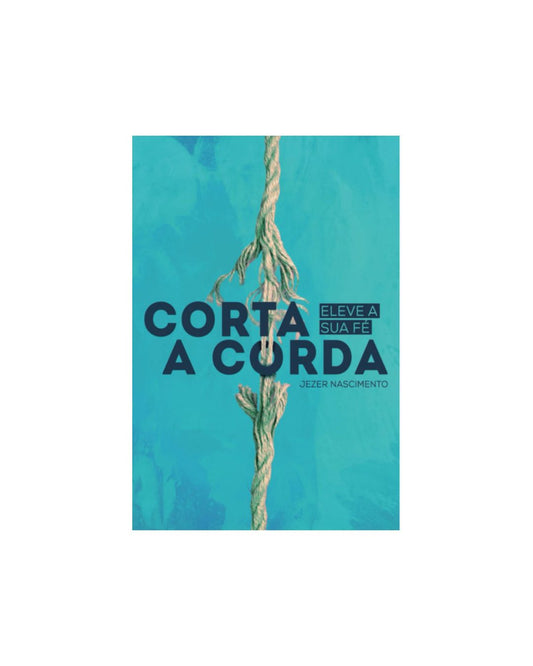 Corta A Corda: Eleve Sua Fé | Jezer Nascimento