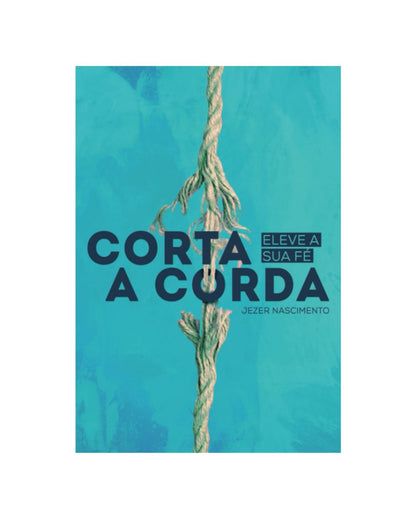 Corta A Corda: Eleve Sua Fé | Jezer Nascimento