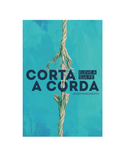 Corta A Corda: Eleve Sua Fé | Jezer Nascimento