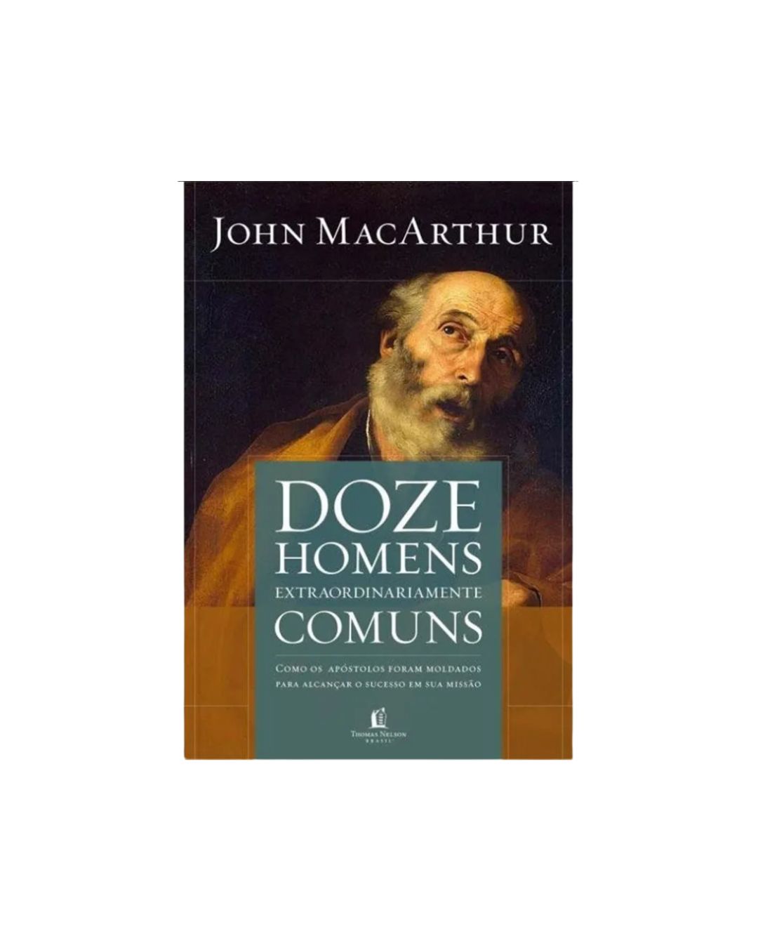 Doze Homens Extraordinariamente Comuns | John Macarthur Jr.