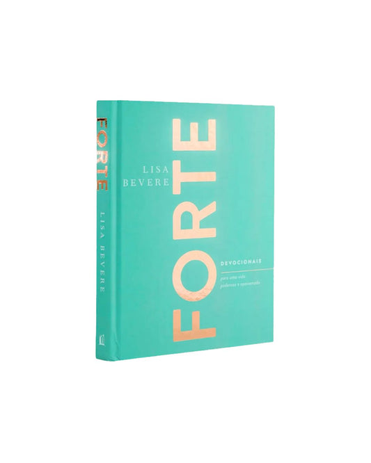 Forte | Devocionais Para Uma Vida Poderosa e Apaixonada | Lisa Bevere