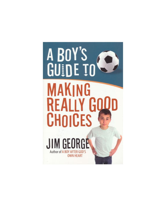 A Boy's Guide to Making Really Good Choices | Jim George