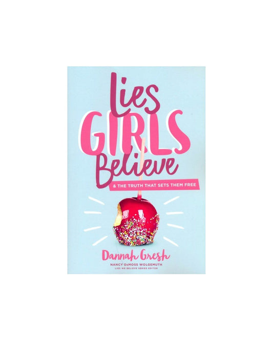 Lies Girls Believe: And the Truth That Sets Them Free | Dannah Gresh
