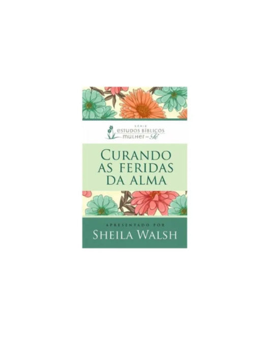 Curando as Feridas da Alma | Sheila Walsh