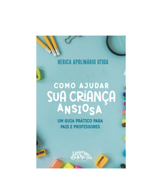 Como Ajudar Sua Criança Ansiosa | Herica Apolinário Utida