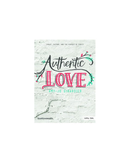 Authentic Love - Bible Study for Girls: Christ, Culture, and the Pursuit of Purity | Amy-Jo Girardier