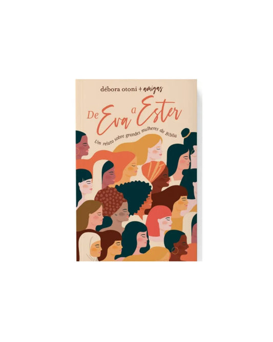 De Eva a Ester | Um relato sobre grandes mulheres da Bíblia | Débora Otoni