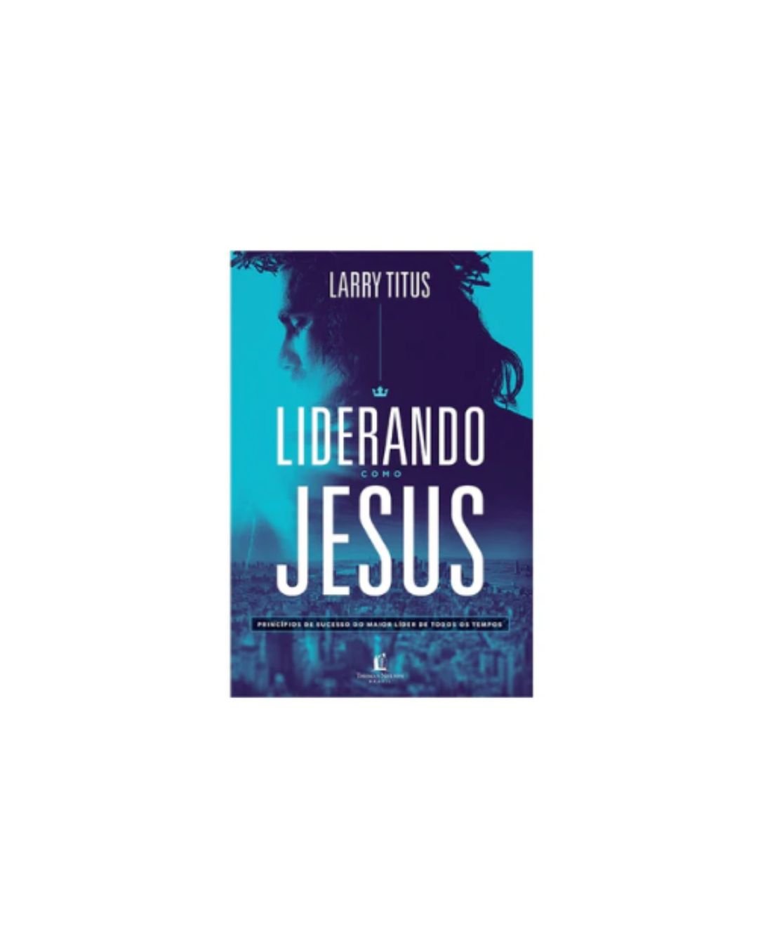 Liderando Como Jesus | Larry Titus