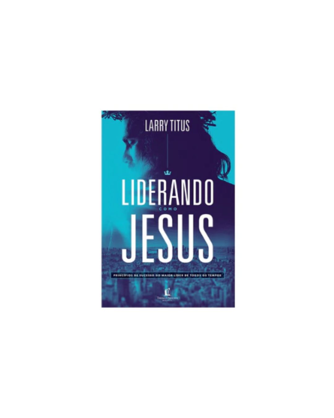 Liderando Como Jesus | Larry Titus