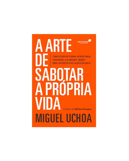 A Arte de Sabotar a Própria Vida | Miguel Uchoa