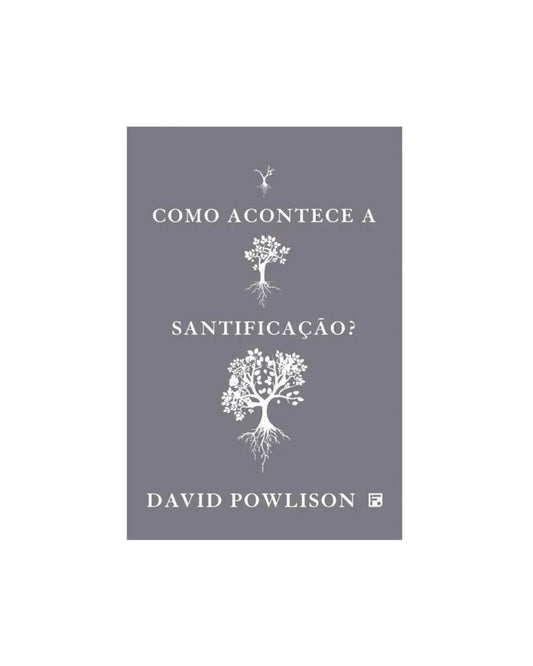 Como Acontece a Santificação? | David Powlison