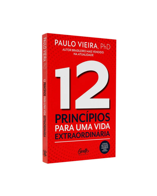 12 Princípios Para uma Vida Extraordinária | Paulo Vieira