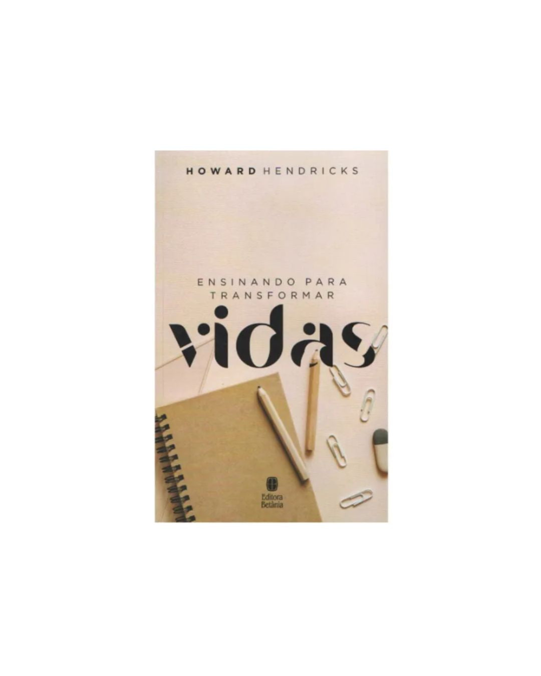 Ensinando Para Transformar Vidas | Howard Hendricks