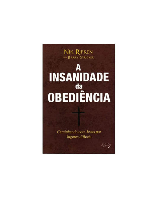 A Insanidade da Obediência | Nik Ripken e Barry Stricker