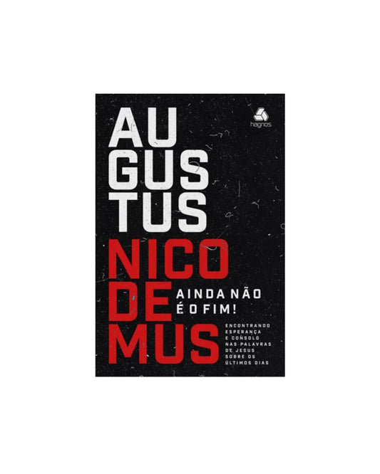 Ainda Não é o Fim! | Augustus Nicodemos