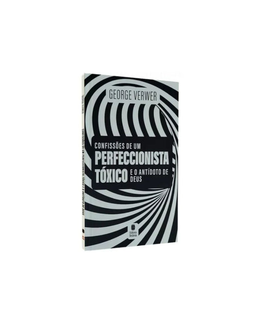 Confissões de Um Perfeccionista Tóxico | George Verwer