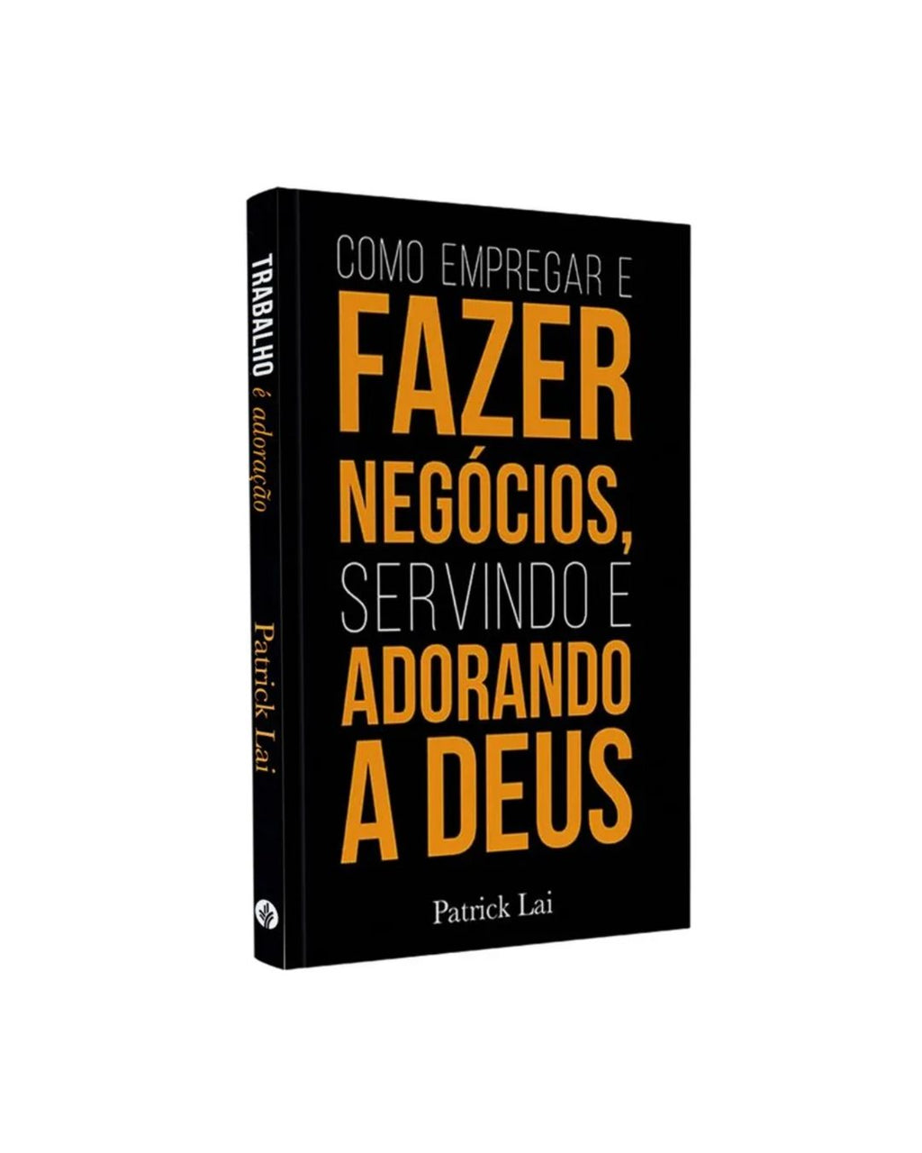 Como Empregar e Fazer Negócios, Servindo e Adorando a Deus |Patrick Lai